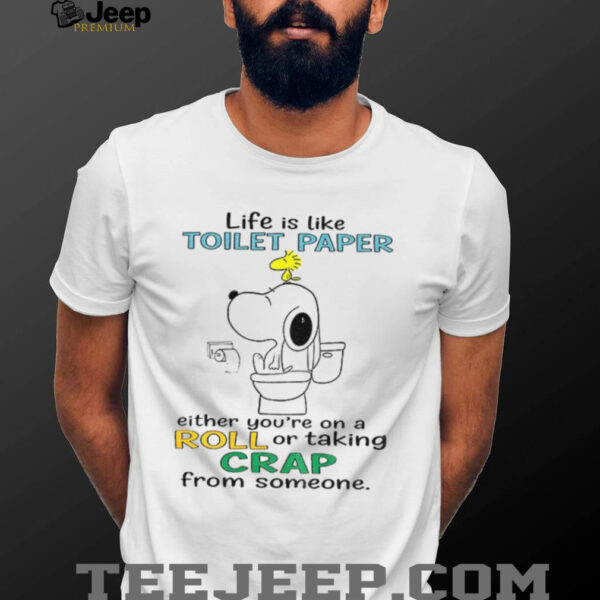 Snoopy and Woodstock life is like toilet paper either you’re on a roll or taking crap from someone shirt