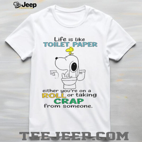 Snoopy and Woodstock life is like toilet paper either you’re on a roll or taking crap from someone shirt