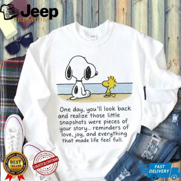Snoopy and Woodstock one day you’ll look back and realize those little snapshots were pieces of your story shirt