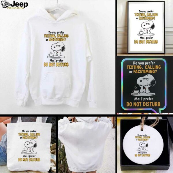 Snoopy do you prefer texting calling or facetiming me I prefer do not disturb t shirt