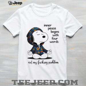 Snoopy inner peace begins with four words nol my lucking problen shirt