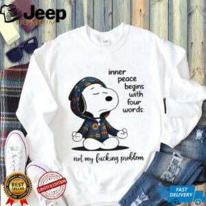 Snoopy inner peace begins with four words nol my lucking problen shirt