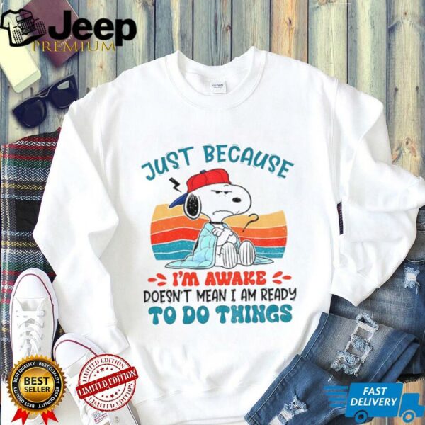 Snoopy just because I’m awake doesn’t mean I am ready to do things vintage shirt