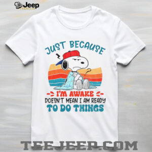 Snoopy just because I’m awake doesn’t mean I am ready to do things vintage shirt