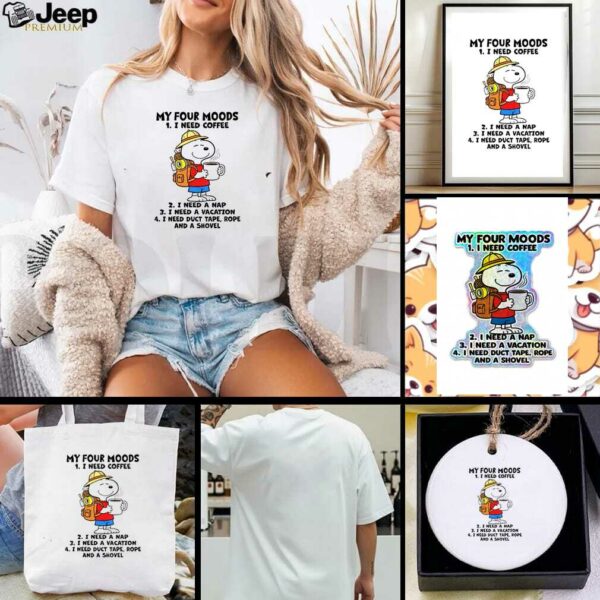 Snoopy my four moods I need coffee I need a nap I need a vacation I need duct tape rope and a shovel shirt