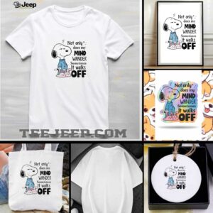 Snoopy not only does my mind wander sometimes it walks off shirt