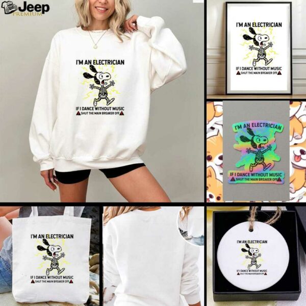Snoopy skeleton I’m an electrician if I dance without music shut the main breaker off shirt