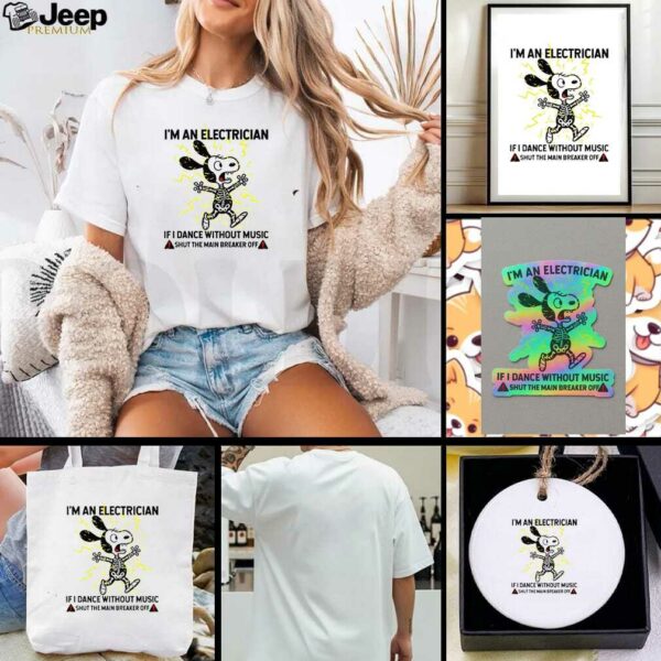 Snoopy skeleton I’m an electrician if I dance without music shut the main breaker off shirt