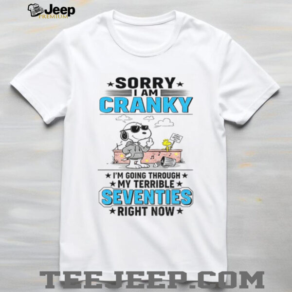 Snoopy sorry I am cranky stay out of it I’m going through my terrible seventies right now shirt