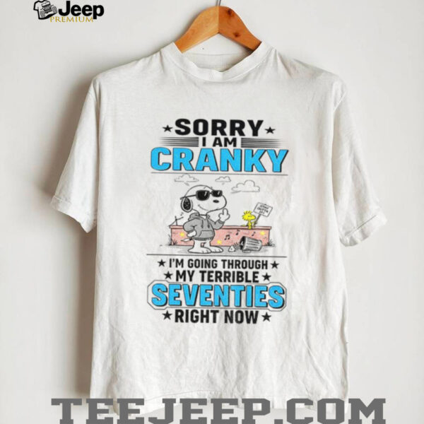 Snoopy sorry I am cranky stay out of it I’m going through my terrible seventies right now shirt