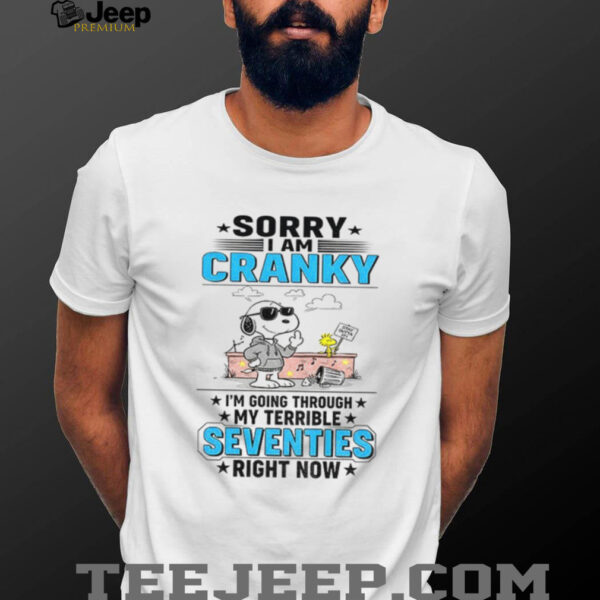 Snoopy sorry I am cranky stay out of it I’m going through my terrible seventies right now shirt
