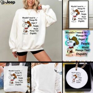 Snoopy wouldnt need to manage my anger if people would manage their stupidity t shirt