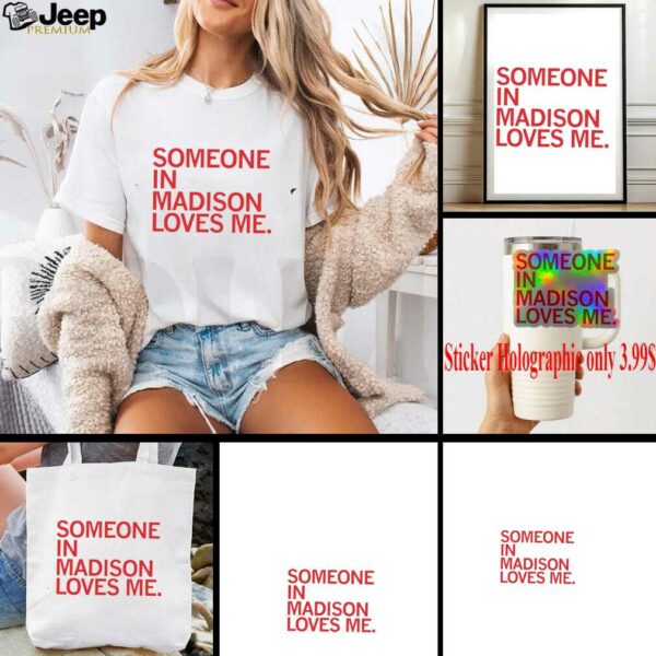 Someone in Madison loves me shirt