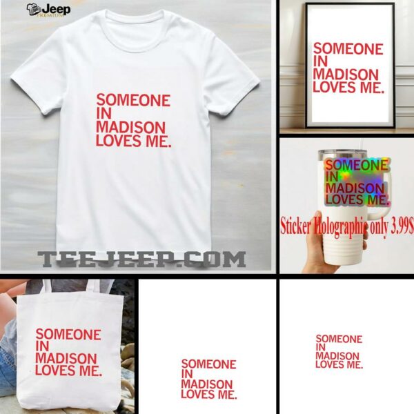 Someone in Madison loves me shirt