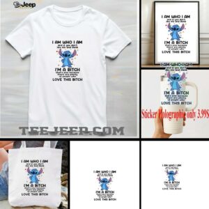 Stitch I am who I am and if you don’t like me and think I’m a bitch that’s fine shirt
