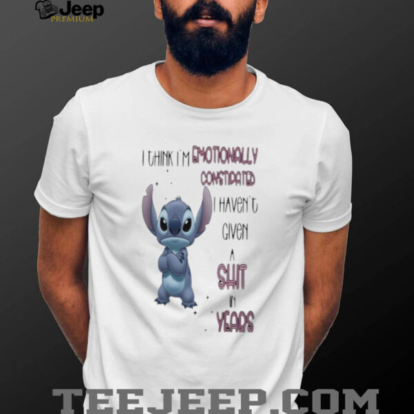 Stitch I think I’m emotionally constipated I haven’t given a shit in years shirt