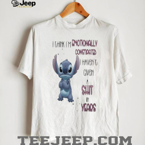 Stitch I think I’m emotionally constipated I haven’t given a shit in years shirt