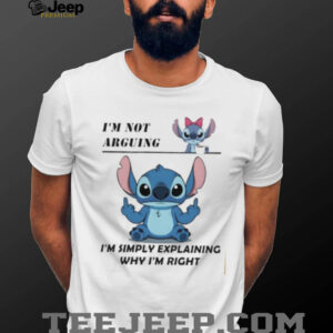 Stitch I’m not arguing I’m simply explaining why I’m right shirt