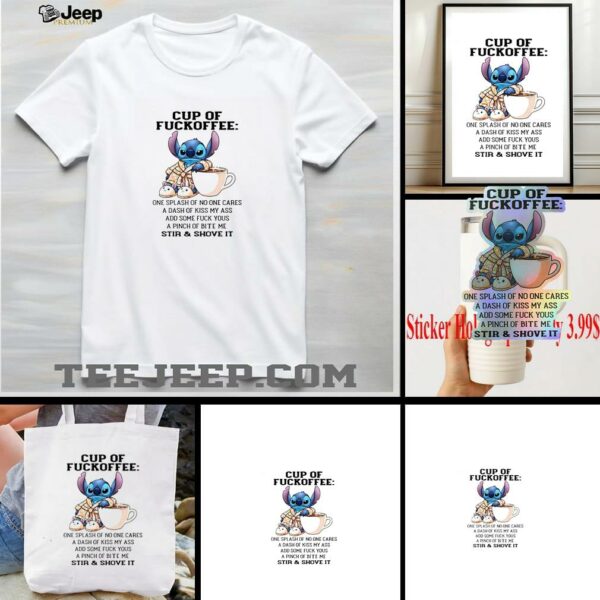 Stitch cup of fuckoffee one splash of no one cares a dash of kiss my ass add some fuck you shirt
