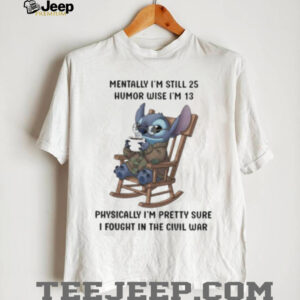 Stitch mentally I’m still 25 humor wise I’m 13 physically...