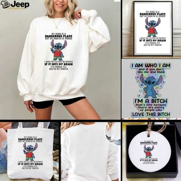 Stitch my mind is a dangerous place but my mouth is worse I have no filters or brakes if it hits my brain t shirt