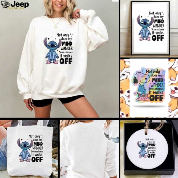 Stitch not only does my mind wander sometimes it walks off shirt