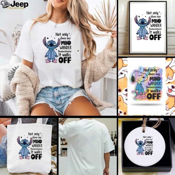 Stitch not only does my mind wander sometimes it walks off shirt