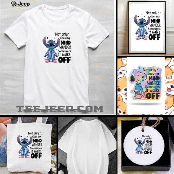 Stitch not only does my mind wander sometimes it walks off shirt