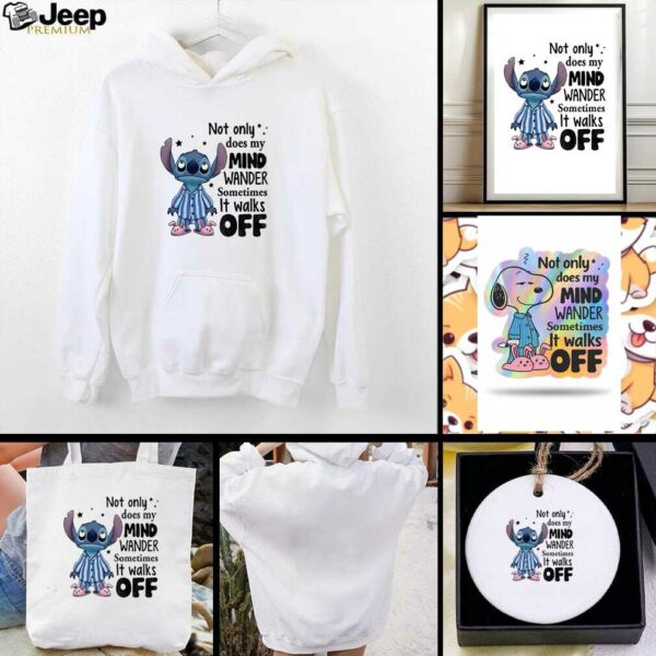 Stitch not only does my mind wander sometimes it walks off shirt