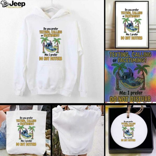 Stitch summer do you prefer texting calling or facetiming me I prefer do not disturb t shirt