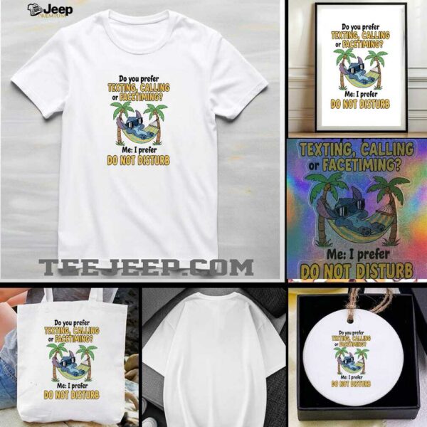 Stitch summer do you prefer texting calling or facetiming me I prefer do not disturb t shirt