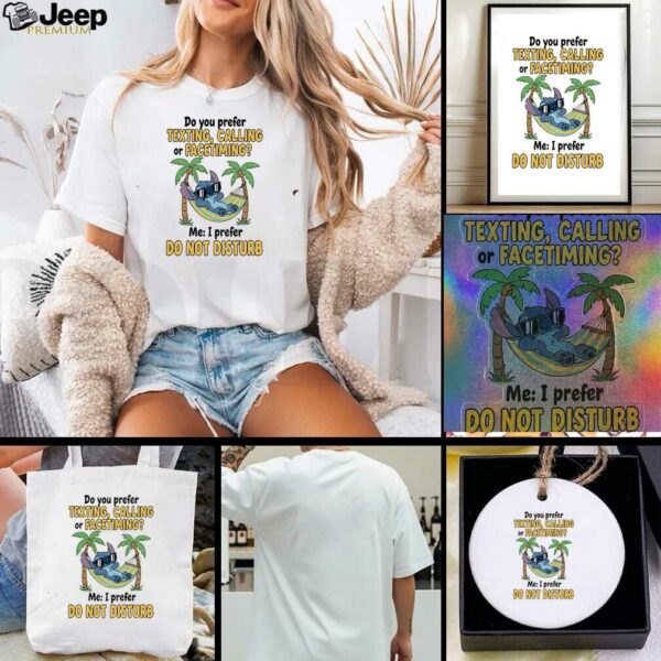 Stitch summer do you prefer texting calling or facetiming me I prefer do not disturb t shirt