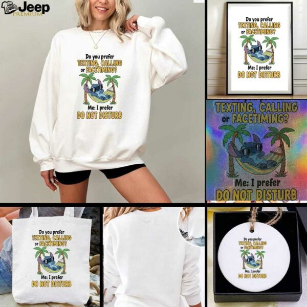 Stitch summer do you prefer texting calling or facetiming me I prefer do not disturb t shirt
