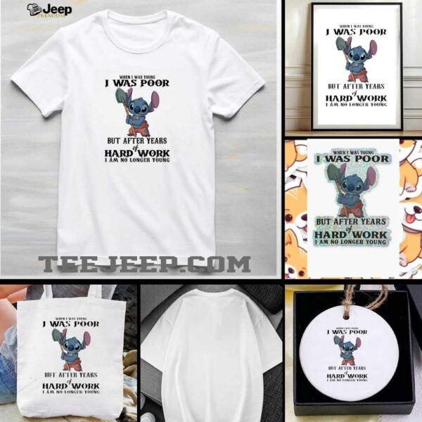 Stitch when I was young I was poor but after years of hard work I am no longer young t shirt