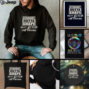 Straight outta shape but bitch Im tryin t shirt