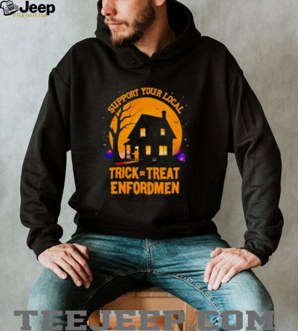 Support Your Local Trick Or Treat Enforcement Halloween Shirt