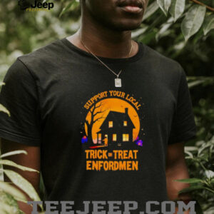 Support Your Local Trick Or Treat Enforcement Halloween Shirt