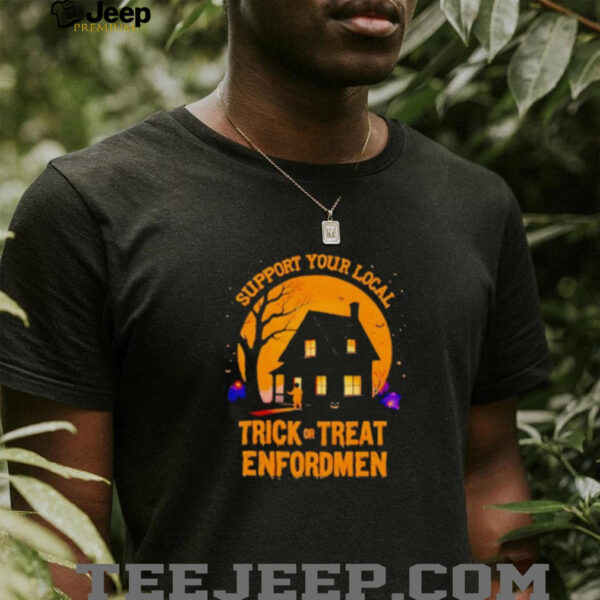 Support Your Local Trick Or Treat Enforcement Halloween Shirt