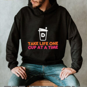 Take Life One Cup at a Time Dunkin’ Donuts shirt