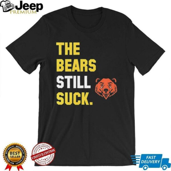 The Bears still suck Green Bay Packers shirt