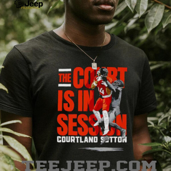 The Court is in Session Courtland Sutton football player graphic shirt