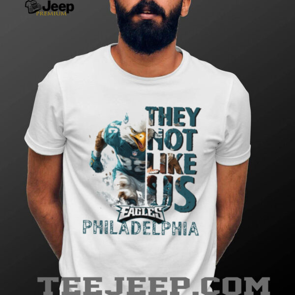 They not like us Eagles Shirt