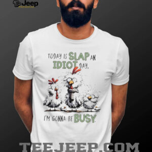 Today is Slap an Idiot Day I’m Gonna Be Busy...