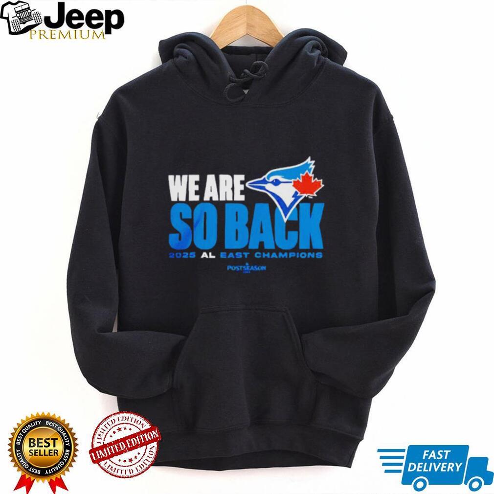 Toronto Blue Jays we are so back 2025 AL East champions MLB Postseason shirt Toronto Blue Jays we are so back 2025 AL East champions MLB Postseason shirt