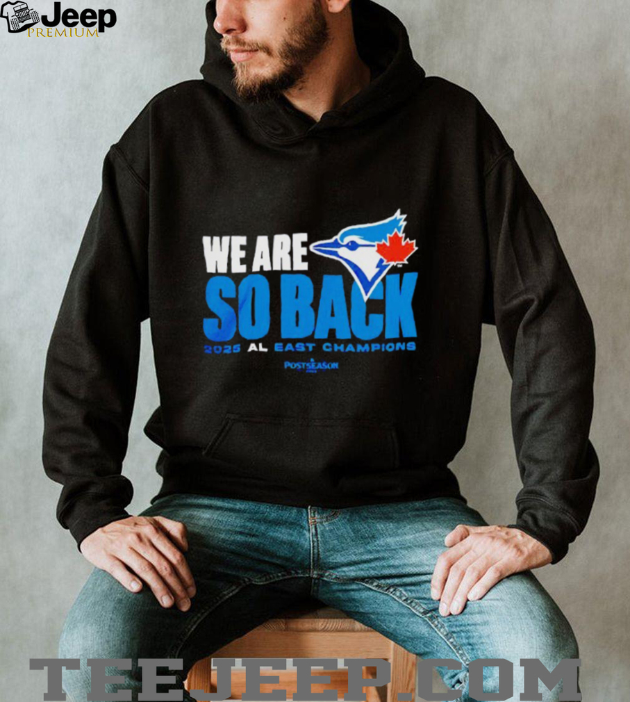 Toronto Blue Jays we are so back 2025 AL East champions MLB Postseason shirt Toronto Blue Jays we are so back 2025 AL East champions MLB Postseason shirt