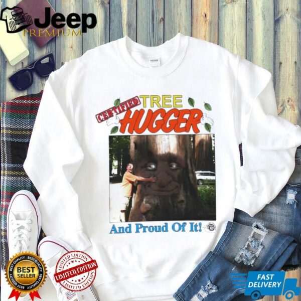 Tree Hugger and proud of it shirt