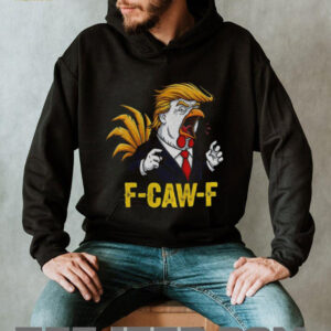 Trump F CAW F Chicken political parody satire rooster shirt