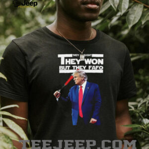 Trump they thought they won but they fafo shirt