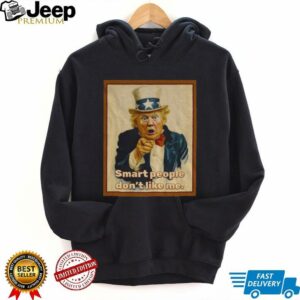 Trump x Uncle Sam smart people don’t like me vintage shirt