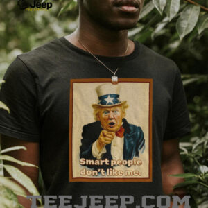 Trump x Uncle Sam smart people don’t like me vintage shirt
